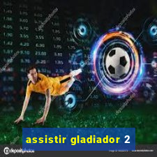 assistir gladiador 2